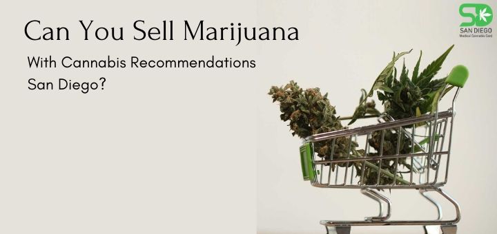 Can You Sell Marijuana With Cannabis Recommendations San Diego